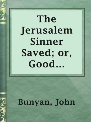 cover image of The Jerusalem Sinner Saved; or, Good News for the Vilest of Men